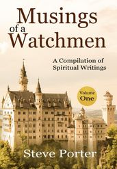 Musings of a Watchman: A Compilation of Spiritual Writings: Volume One