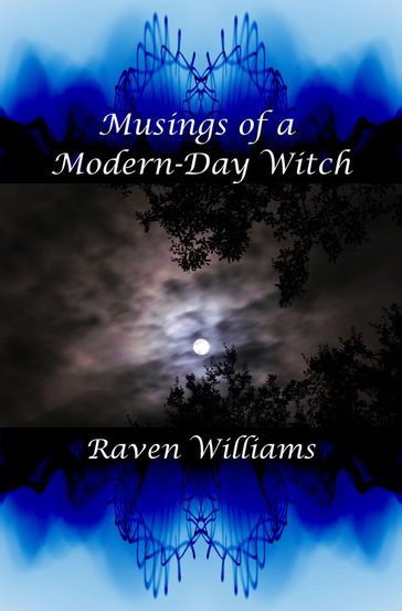 Musings of a Modern-Day Witch - Raven Williams