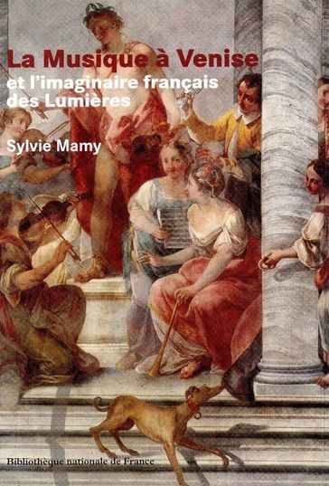 La Musique à Venise et l'imaginaire français des Lumières - Sylvie Mamy
