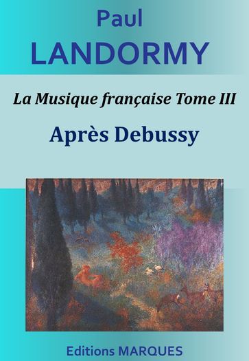 La Musique française Tome III - Après Debussy - Paul Landormy