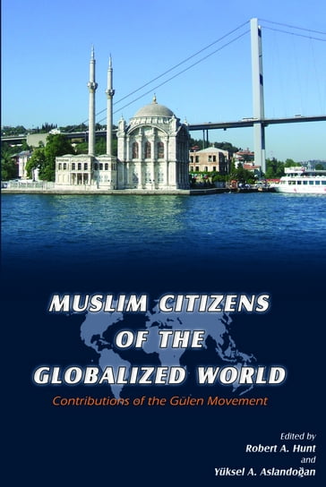 Muslim Citizens of the Globalized World - Robert Hunt - Yuksel Aslandogan