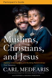 Muslims, Christians, and Jesus Bible Study Participant s Guide