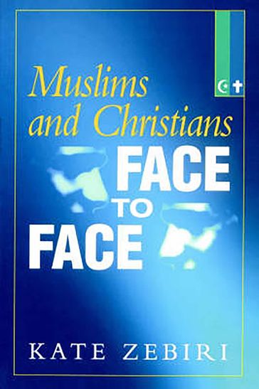 Muslims and Christians Face to Face - Kate Zebiri