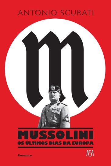 Mussolini - Os Últimos Dias da Europa - Antonio Scurati