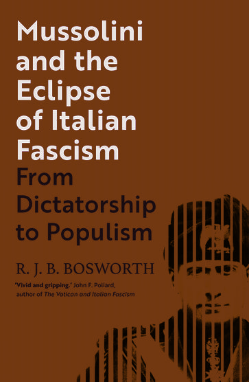 Mussolini and the Eclipse of Italian Fascism - R. J. B. Bosworth