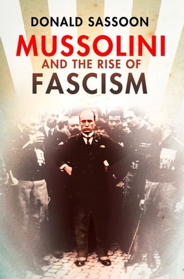 Mussolini and the Rise of Fascism (Text Only Edition) - Donald Sassoon