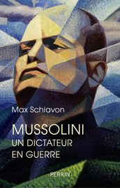 Mussolini - Un dictateur en guerre