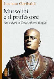Mussolini e il professore. Vita e diari di Carlo Alberto Biggini