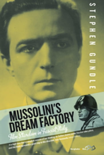 Mussolini's Dream Factory - Stephen Gundle
