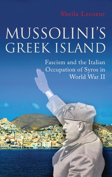 Mussolini's Greek Island - Sheila Lecoeur