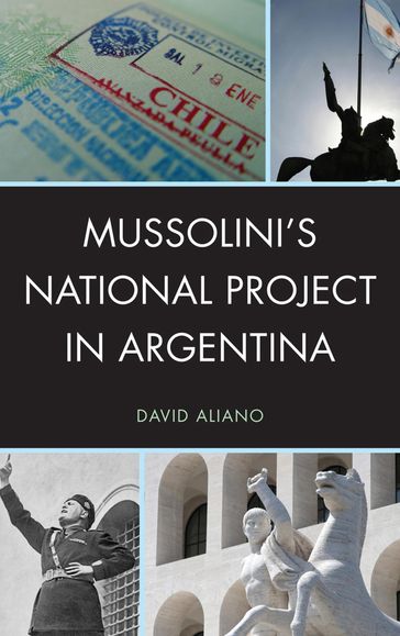 Mussolini's National Project in Argentina - David Aliano