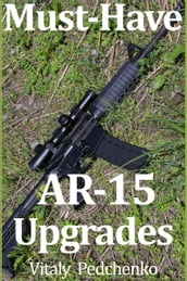 Must Have AR-15 Upgrades