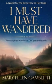 I Must Have Wandered: An Adopted Air Force Daughter Recalls
