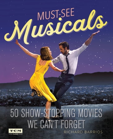 Must-See Musicals - Richard Barrios - Turner Classic Movies