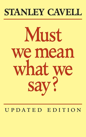 Must We Mean What We Say? - Stanley Cavell