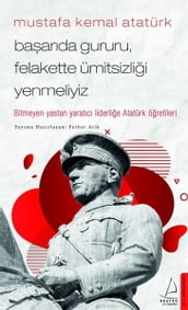 Mustafa Kemal Atatürk - Baarda Gururu Felakette Ümitsizlii Yenmeliyiz