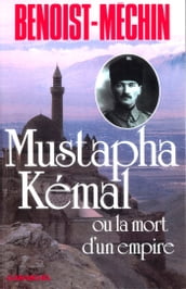 Mustapha Kémal ou la Mort d un empire