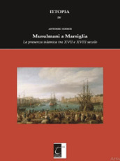 Musulmani a Marsiglia. La presenza islamica tra XVII e XVIII secolo