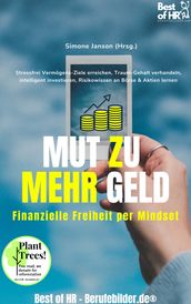 Mut zu mehr Geld! Finanzielle Freiheit per Mindset