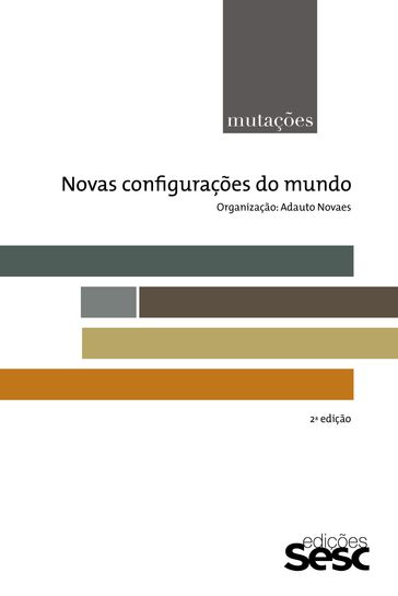 Mutações: novas configurações do mundo - Adauto Novaes - Eugène Enriquez - Francisco de Oliveira - Franklin Leopoldo e Silva - Frédéric Gros - Jean-Pierre Dupuy - João Camillo Penna - Laymert Garcia dos Santos - Lionel NACCACHE - LUIZ ALBERTO OLIVEIRA - Luiz Felipe de Alencastro - Maria Rita Kehl - Newton Bignotto - Olgária Matos - Oswaldo Giacoia Júnior - Renato Lessa - Sérgio Paulo Rouanet