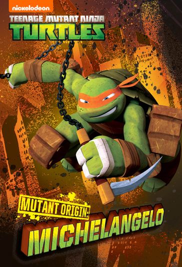 Mutant Origins: Michaelangelo (Teenage Mutant Ninja Turtles) - Nickelodeon Publishing