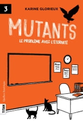 Mutants 3 - Le problème avec l éternité