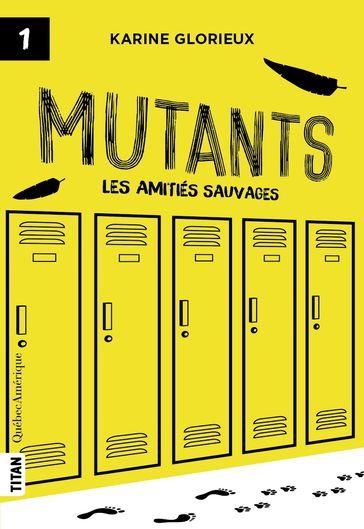 Mutants, tome 1 - Les amitiés sauvages - Karine Glorieux