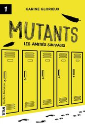 Mutants, tome 1 - Les amitiés sauvages
