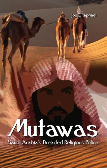 Mutawas: Saudi Arabia's Dreaded Religious Police - Joy Raphael