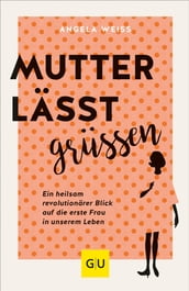 Mutter lässt grüßen