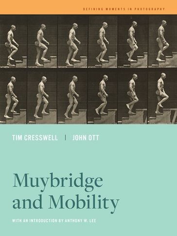 Muybridge and Mobility - Tim Cresswell - John Ott
