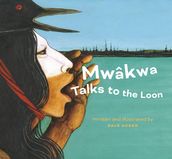 Mwâkwa Talks to the Loon