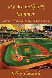 My 30 Ballpark Summer: A Journey Through Baseball s Generations