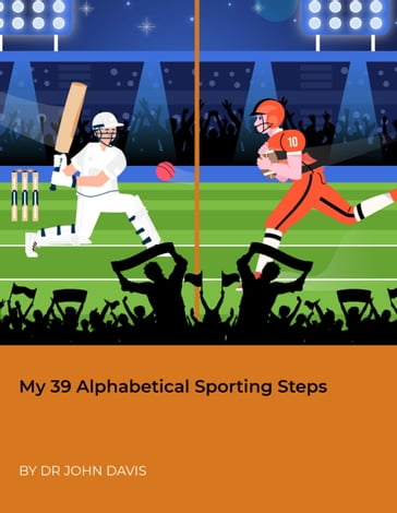 My 39 Alphabetical Sporting Steps - John Davis