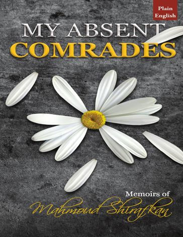 My Absent Comrades: Memoirs of Mahmoud Shirafkan - Hassan Shirdel - Hossein Shirdel