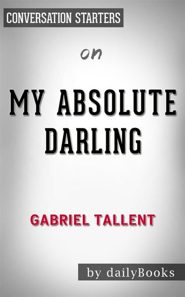 My Absolute Darling: by Gabriel Tallent   Conversation Starters - dailyBooks