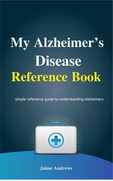 My Alzheimer's Disease Reference Book - Jaime Andrews