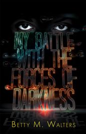 My Battle with the Forces of Darkness