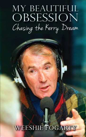 My Beautiful Obsession - Chasing the Kerry Dream - Weeshie Fogarty