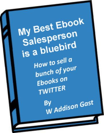 My Best Ebook Salesperson..is a Bird - W. Addison Gast