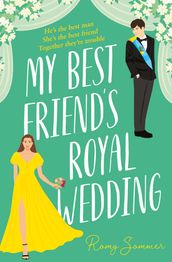 My Best Friend s Royal Wedding (The Royal Romantics, Book 5)