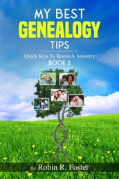 My Best Genealogy Tips: Quick Keys to Research Ancestry Book 2