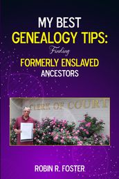 My Best Genealogy Tips: Finding Formerly Enslaved Ancestors