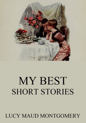 My Best Short Stories - Lucy Maud Montgomery