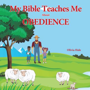 My Bible Teaches Me About Obedience - Olivia Hale