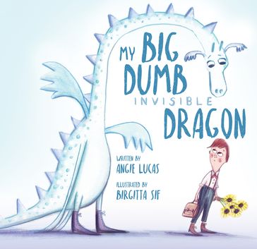 My Big, Dumb, Invisible Dragon - Angie Lucas