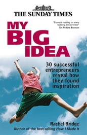 My Big Idea: 30 Successful Entrepreneurs Reveal How They Found