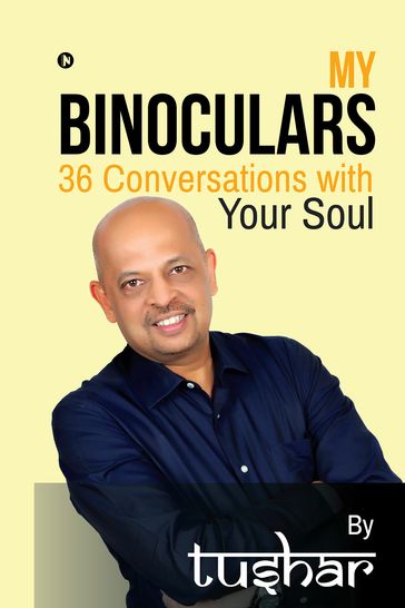 My Binoculars 36 Conversations with your soul - Tushar