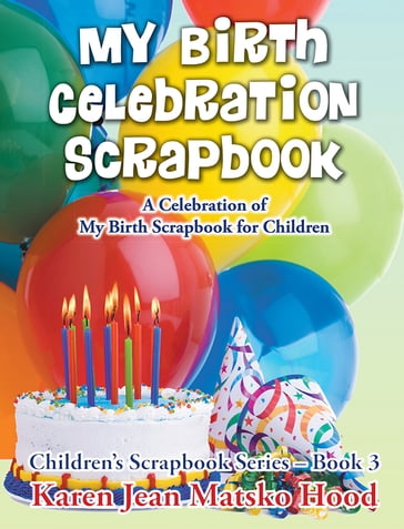 My Birth Celebration Scrapbook - Karen Jean Matsko Hood