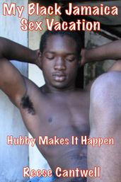 My Black Jamaica Sex Vacation: Hubby Makes It Happen